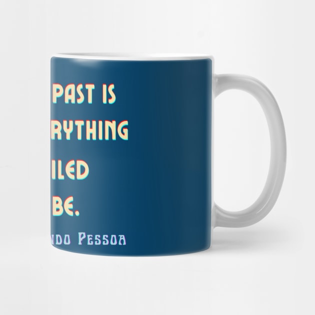 Fernando Pessoa Vintage design & quote: My past is everything I failed to be. by artbleed